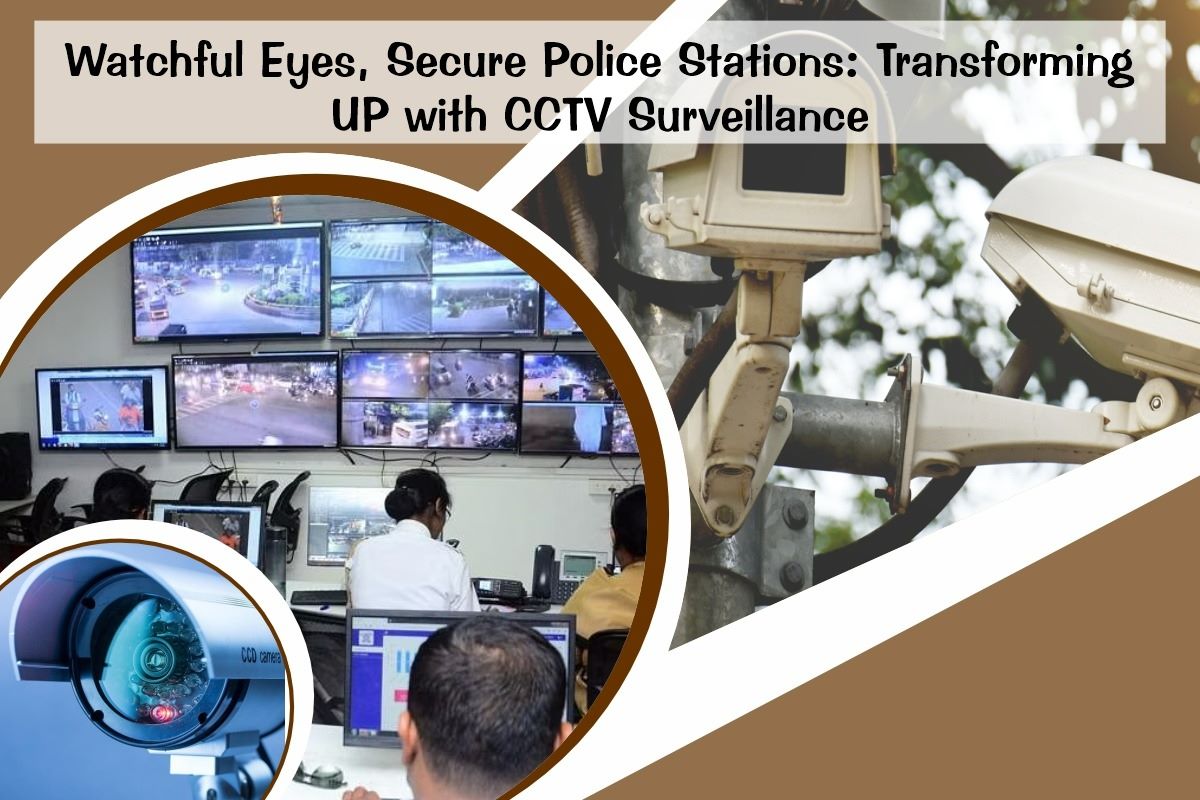 Watchful Eyes, Secure Police Stations Transforming UP with CCTV Surveillance