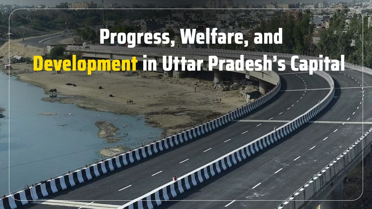 Progress Welfare and Development in Uttar Pradesh Capital 
