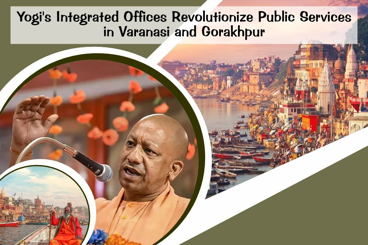 Yogi Integrated Offices Revolutionize Public Services in Varanasi and Gorakhpur