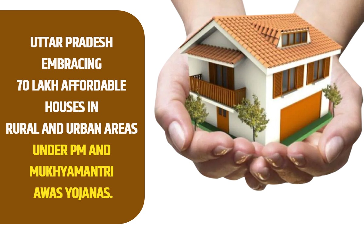 Uttar Pradesh Embracing 70 Lakh Affordable Houses in Rural and Urban Areas Under PM and Mukhyamantri Awas Yojanas.