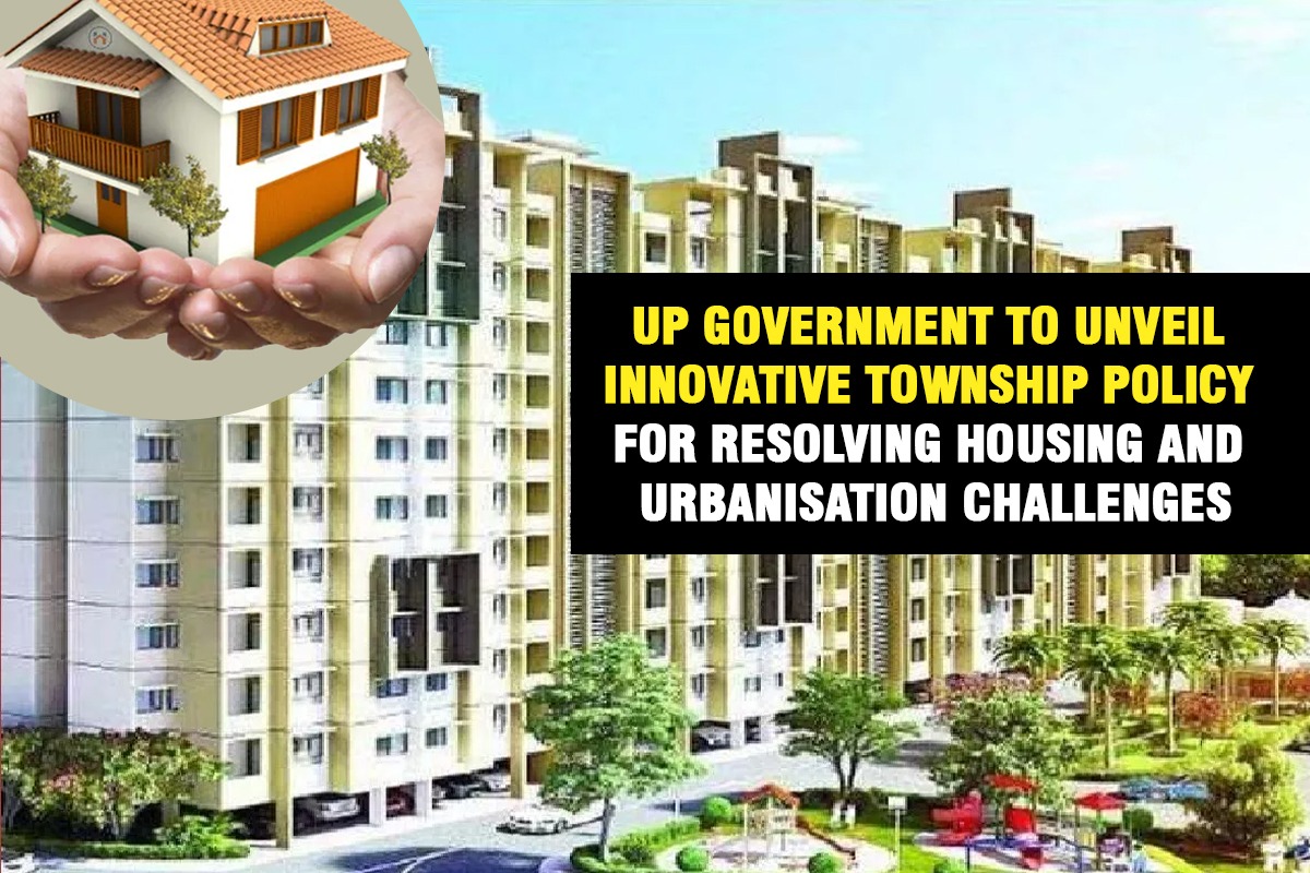 UP Government to Unveil Innovative Township Policy for Resolving Housing and Urbanisation Challenges