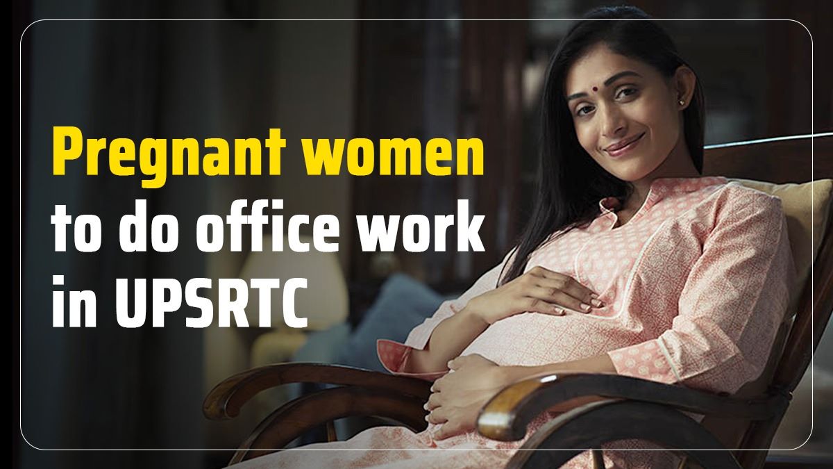Pregnant women to do office work in UPSRTC